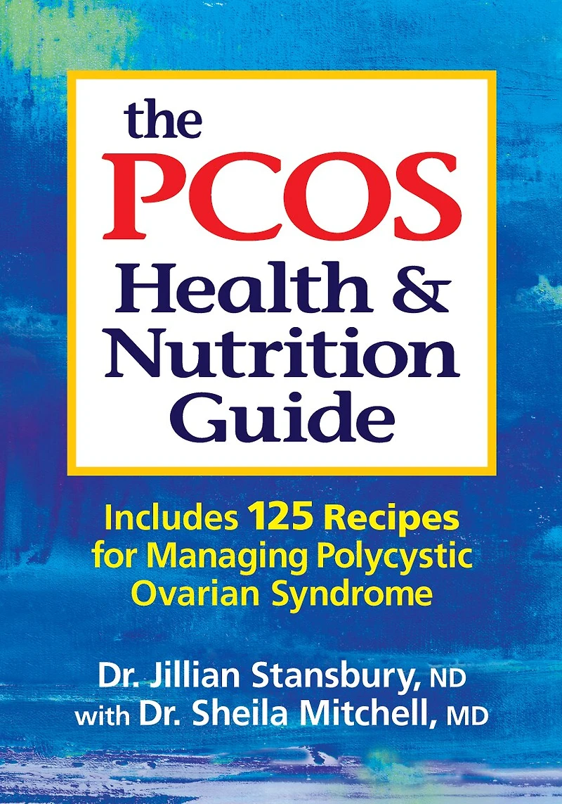 The PCOS Health and Nutrition Guide: Includes 125 Recipes for Managing Polycystic Ovarian Syndrome