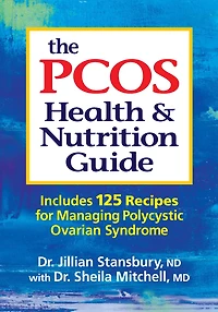 The PCOS Health and Nutrition Guide: Includes 125 Recipes for Managing Polycystic Ovarian Syndrome