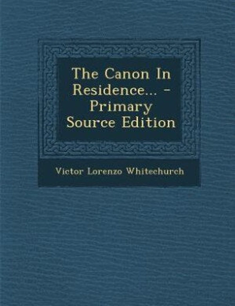 The Canon In Residence... - Primary Source Edition