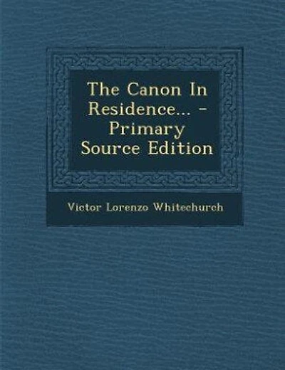 The Canon In Residence... - Primary Source Edition