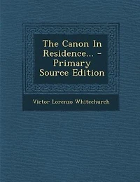 The Canon In Residence... - Primary Source Edition