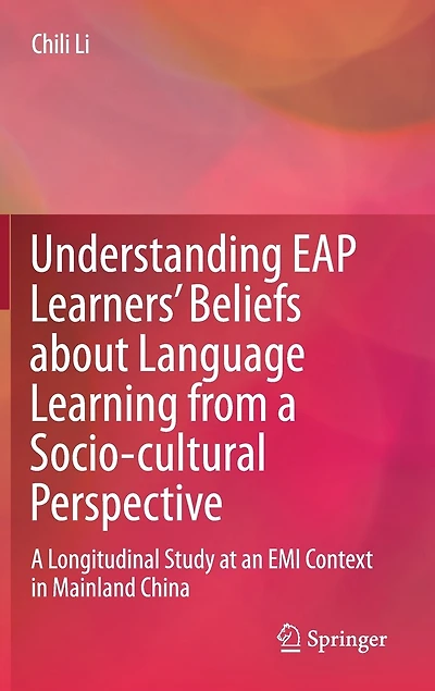 Understanding Eap Learners' Beliefs About Language Learning From A Socio-cultural Perspective: Longitudinal Study At An Emi Context Mainland China