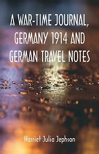 A War-time Journal, Germany 1914 and German Travel Notes