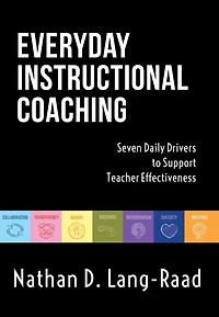 Everyday Instructional Coaching: Seven Daily Drivers to Support Teacher Effectiveness (Instructional Leadership and Coaching Strategies for Support)