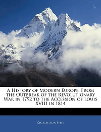A History of Modern Europe: From the Outbreak Revolutionary War 1792 to Accession Louis XVIII 1814