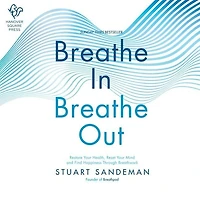 Breathe In, Out: Restore Your Health, Reset Mind and Find Happiness Through Breathwork