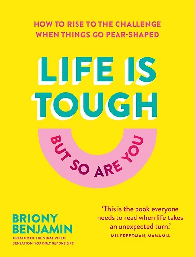 Life Is Tough (but So Are You): How To Rise To The Challenge When Things Go Pear-shaped