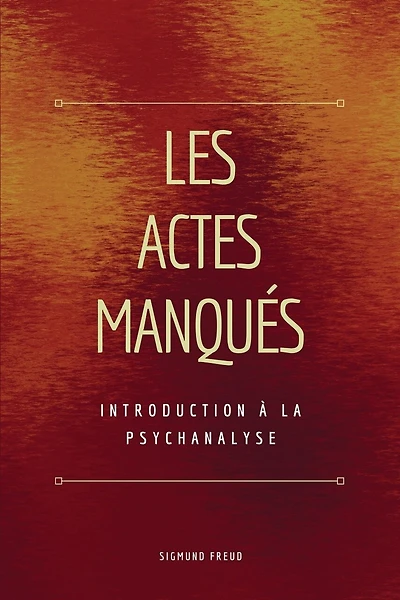 Les Actes Manqués: Introduction à la psychanalyse