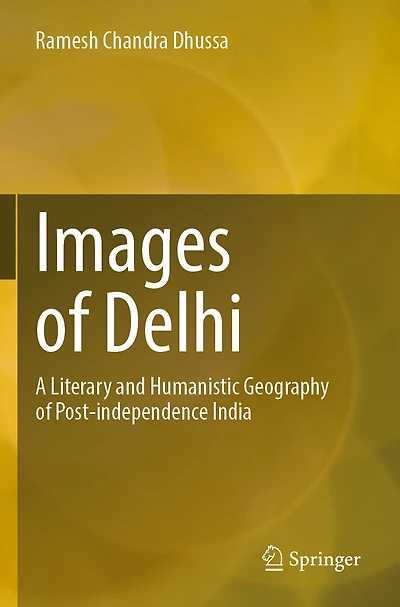 Images of Delhi: A Literary and Humanistic Geography of Post-independence India