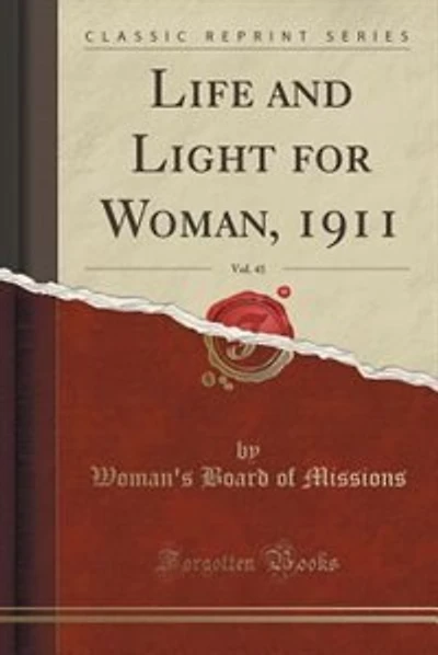 Life and Light for Woman, 1911, Vol. 41 (Classic Reprint)