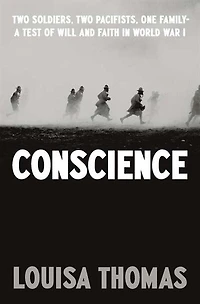 Conscience: Two Soldiers, Pacifists, One Family--a Test Of Will Andfaith World War I