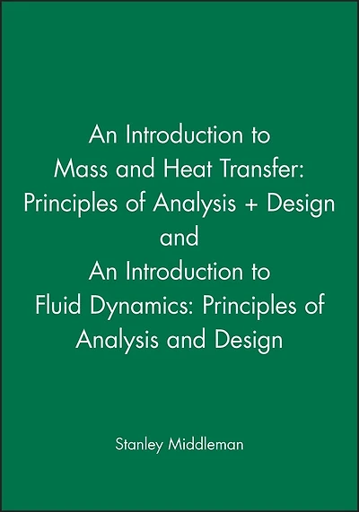 An Introduction to Mass and Heat Transfer: Principles of Analysis and Design & An Introduction to Fluid Dynamics: Principles of Analysis and Design