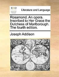 Rosamond. An Opera. Inscribed To Her Grace The Dutchess Of Marlborough. The Fourth Edition.