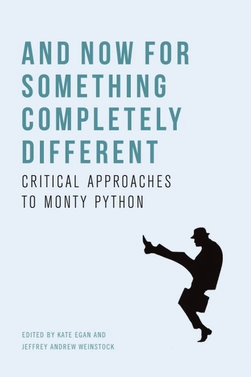 And Now For Something Completely Different: Critical Approaches To Monty Python