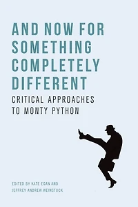 And Now For Something Completely Different: Critical Approaches To Monty Python