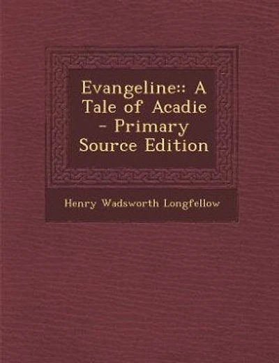 Evangeline: : A Tale of Acadie - Primary Source Edition
