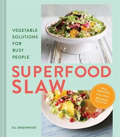 Superfood Slaw: Vegetable Solutions For Busy People