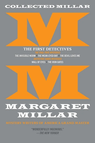 Collected Millar: The First Detectives: The Invisible Worm; The Weak-Eyed Bat; The Devil Loves Me; Wall of Eyes; The Iron Gates