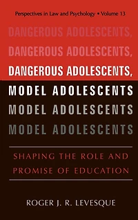Dangerous Adolescents, Model Adolescents: Shaping the Role and Promise of Education