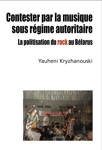 Contester par la musique sous régime autoritaire: la politisation du rock au Bélarus