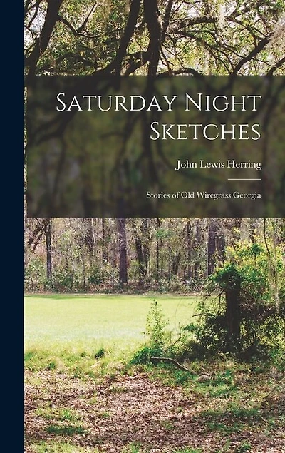 Saturday Night Sketches: Stories of Old Wiregrass Georgia