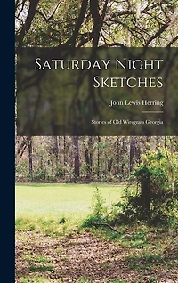 Saturday Night Sketches: Stories of Old Wiregrass Georgia