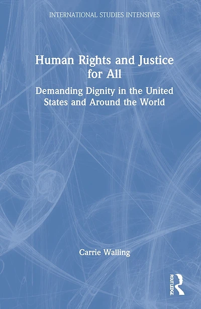 Human Rights and Justice for All: Demanding Dignity the United States Around World
