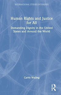 Human Rights and Justice for All: Demanding Dignity the United States Around World