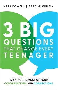 3 Big Questions That Change Every Teenager: Making the Most of Your Conversations and Connections