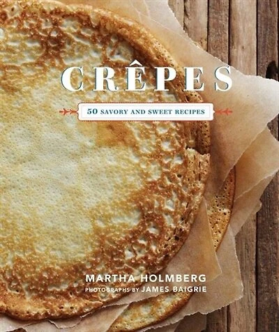 Crepes: 50 Savory and Sweet Recipes: Recipes