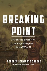Breaking Point: The Ironic Evolution Of Psychiatry World War Ii