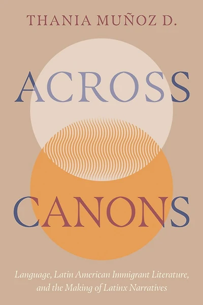 Across Canons: Language, Latin American Immigrant Literature, and the Making of Latinx Narratives