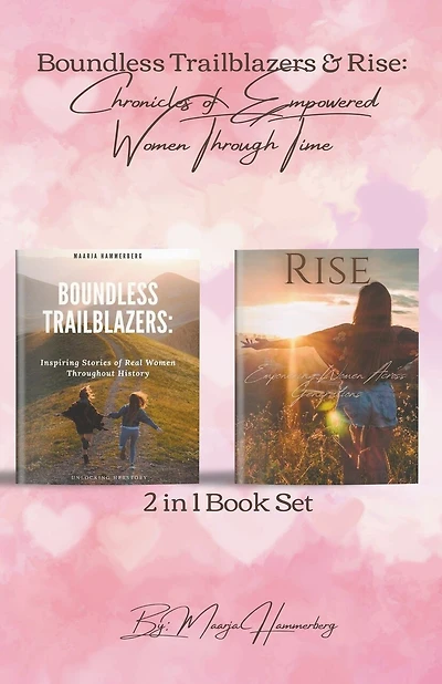 2in1 Book Set. Boundless Trailblazers & Rise: Chronicles of Empowered Women Through Time