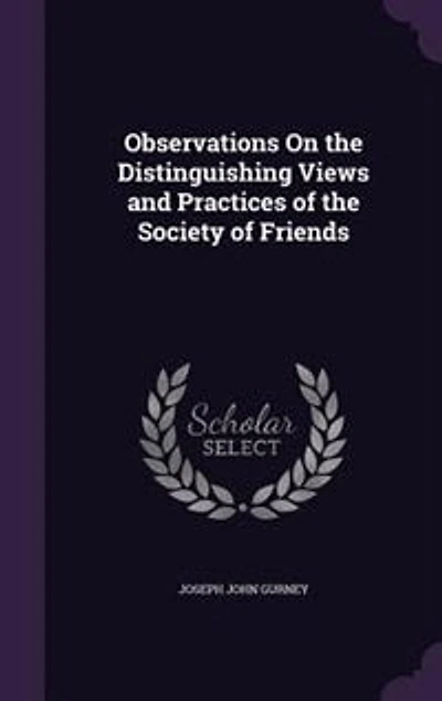Observations On the Distinguishing Views and Practices of the Society of Friends