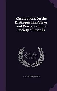 Observations On the Distinguishing Views and Practices of the Society of Friends