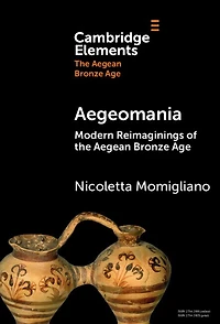 Aegeomania: Modern Reimaginings of the Aegean Bronze Age
