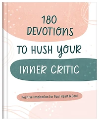 180 Devotions to Hush Your Inner Critic: Positive Inspiration for Heart & Soul