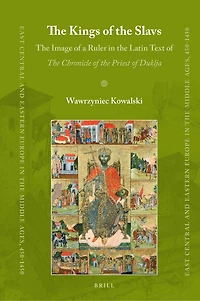 The Kings of the Slavs: The Image of a Ruler in the Latin Text of The Chronicle of the Priest of Duklja