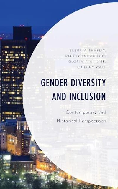 Gender Diversity and Inclusion: Contemporary Historical Perspectives