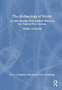 the Archaeology of Britain: An Introduction from Earliest Times to Twenty-First Century