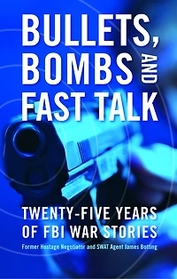 Bullets, Bombs, and Fast Talk: Twenty-Five Years of FBI War Stories
