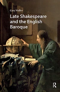 Late Shakespeare and the English Baroque