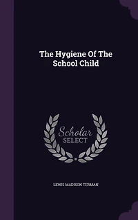 The Hygiene Of The School Child