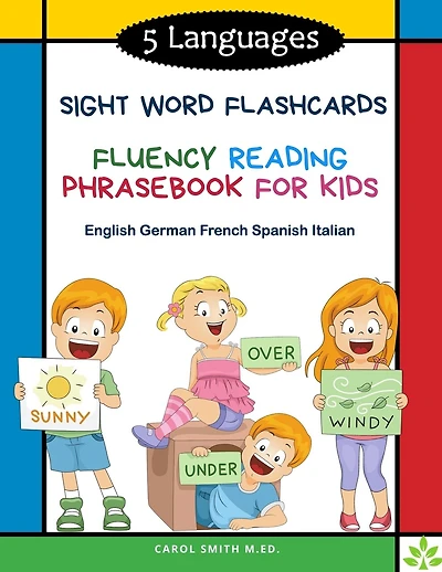 5 Languages Sight Word Flashcards Fluency Reading Phrasebook for Kids - English German French Spanish Italian: 120 Kids flash cards high frequency words my first reading books for level 1-4 with sentences and colorful pictures: kindergarten - grade 3