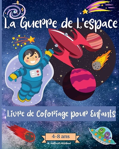 Guerres Spatiales livre de coloriage pour les enfants de 4 à 8 ans: Des pages à colorier étonnantes sur l'espace pour les enfants