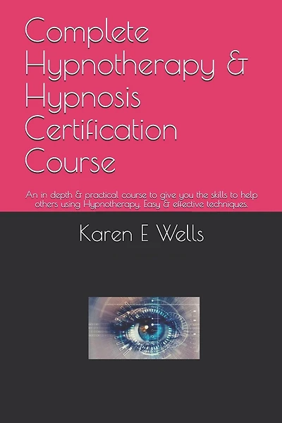Complete Hypnotherapy & Hypnosis Certification Course: An in depth & practical course to give you the skills to help others using Hypnotherapy. Easy & effective techniques.