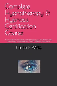Complete Hypnotherapy & Hypnosis Certification Course: An in depth & practical course to give you the skills to help others using Hypnotherapy. Easy & effective techniques.