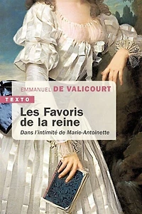 Les favoris de la reine: dans l'intimité Marie-Antoinette