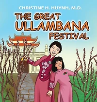 The Great Ullambana Festival: A Children's Book On Love For Our Parents, Gratitude, And Making Offerings - Kids Learn Through The Story of Moggallana