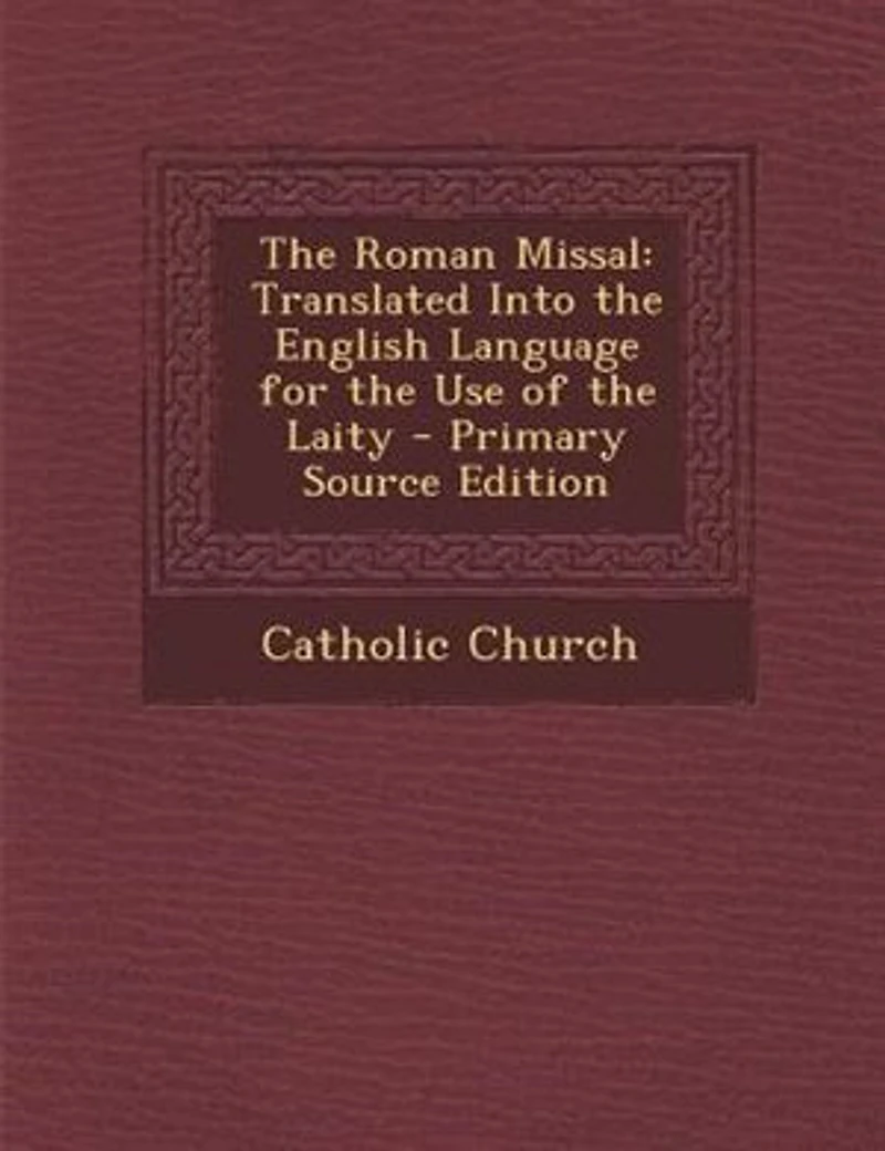 the Roman Missal: Translated Into English Language for Use of Laity (Classic Reprint)